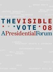 The Visible Vote '08: A Presidential Forum