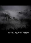 Until the Light Takes Us