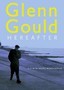 Glenn Gould: Hereafter